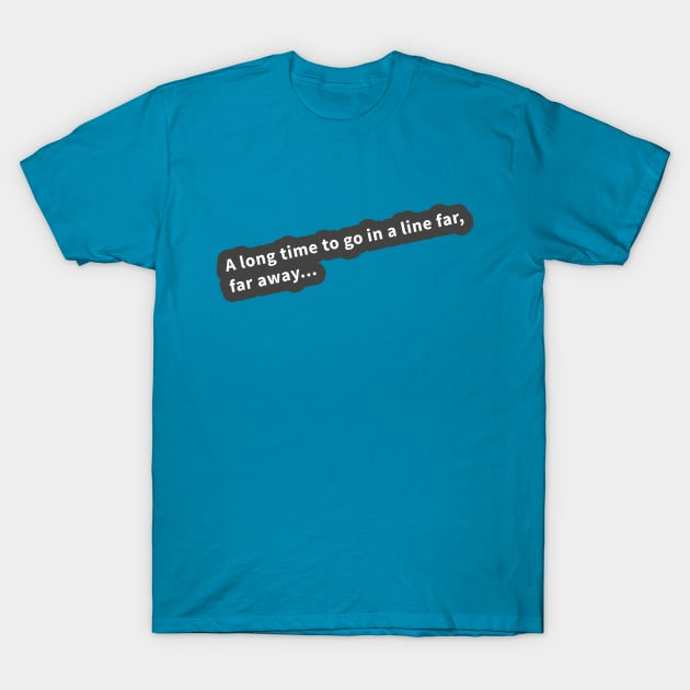 Line You Long Time T-Shirt by SlothCloths